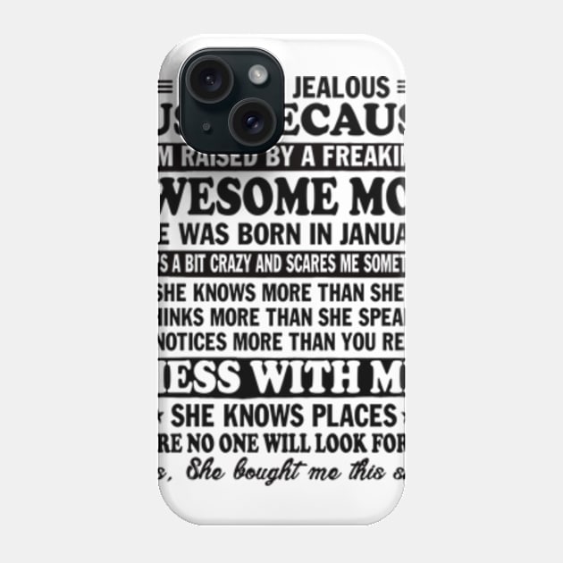 Don't Be Jealous Just Because I'm Raised By a Freaking Awesome Mom Gift Phone Case by Hanh05