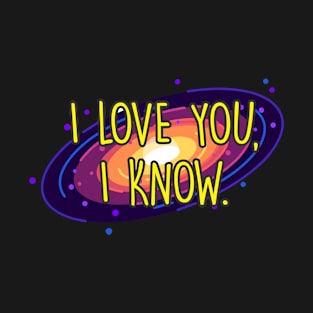 i love you, i know T-Shirt