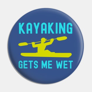 Kayaking gets me wet kayaking saying Pin