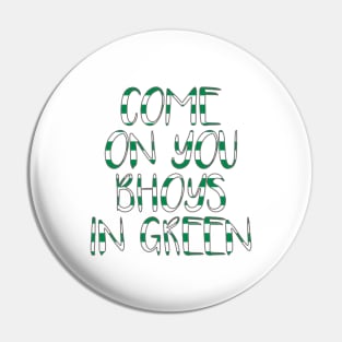 COME ON YOU BHOYS IN GREEN, Glasgow Celtic Football Club Green and White Text Design Pin