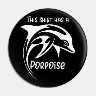 This Shirt Has a Porpoise Pin