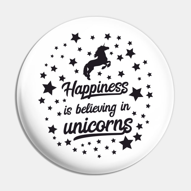 Happiness is Believing in Unicorns Pin by EnchantedWhispers