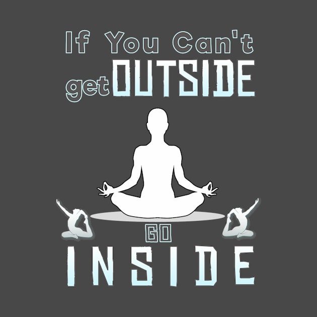 If you can't go outside you can go inside by CoolDesign