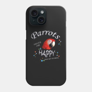 parrots make me happy Phone Case