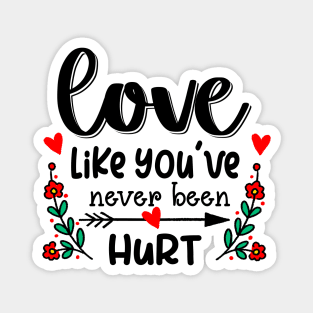 Love Like You've Never Been Hurt Magnet