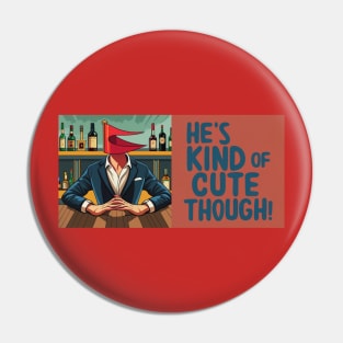 He's kind of cute though - Red Flag Dates Pin