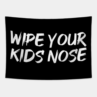 Wipe Your Kids Nose Funny Germaphobe Tapestry