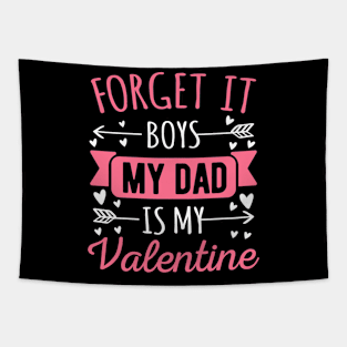 Forget It Boys My Dad Is My Valentine Funny Valentines Day Gift Tapestry