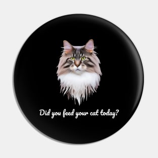 Have You Fed Your Cat Today? White Text Pin