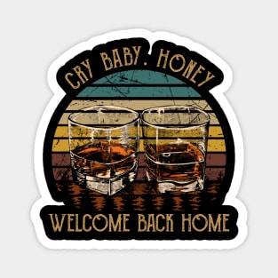 Cry Baby. Honey, Welcome Back Home Country Music Wine Cups Magnet