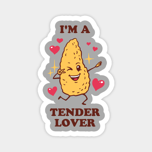 I'm A Tender Lover - Chicken Tendies Magnet by dumbshirts