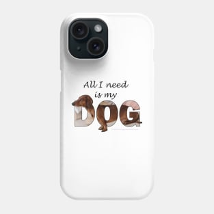 All I need is my dog - Dachshund oil painting word art Phone Case