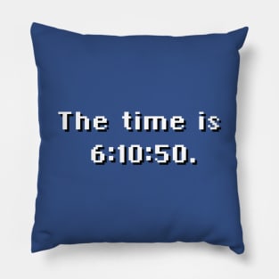 The Time is 6:10:50 Pillow