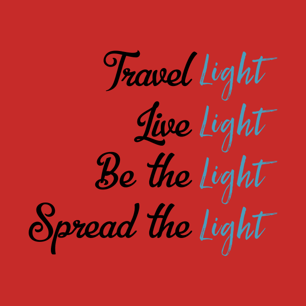 Travel Light Live Light Be The Light Spread The Light by UnderDesign