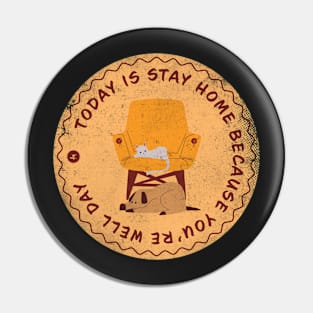 Today is Stay Home Because You’re Well Day Badge Pin