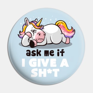 Ask Me If I Give a Shit - Lazy Funny Unicorn Gift Pin