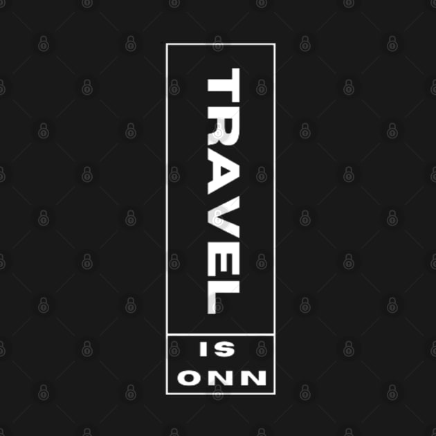 Travel is onnn by TeeProDesigns