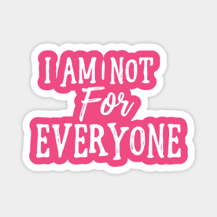 I Am Not For Everyone - White Text Magnet