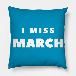 I MISS MARCH Pillow