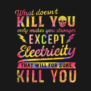 Dye Tie EXCEPT ELECTRICITY KILL YOU vintage T-Shirt