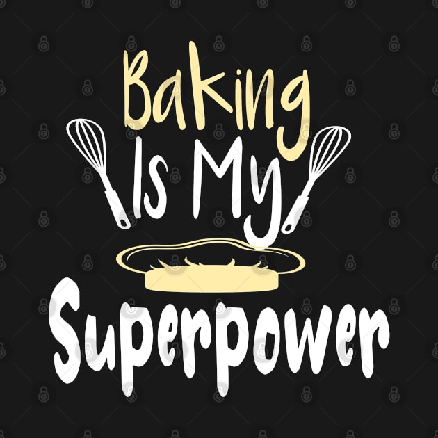 Baking Is My Superpower Funny Baker Gift by zedmr