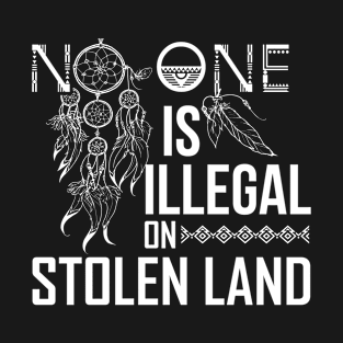 No one is illegal on stolen land T-Shirt