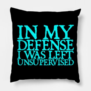 In My Defence I was Left Unsupervised Pillow