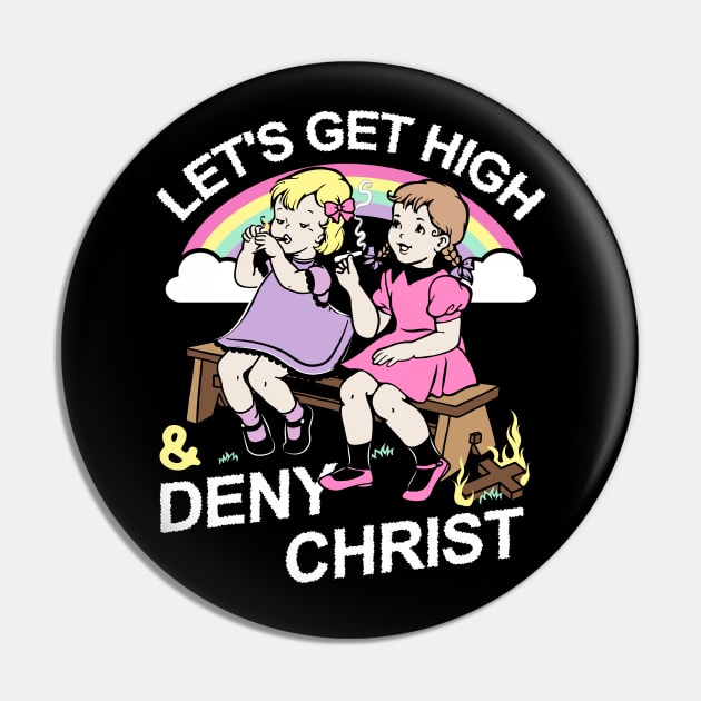 Let's Get High and Deny Christ Pin by awfullyadorable