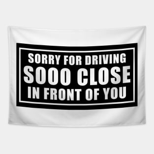 Sorry for driving so close in front of you funny bumper sticker Tapestry