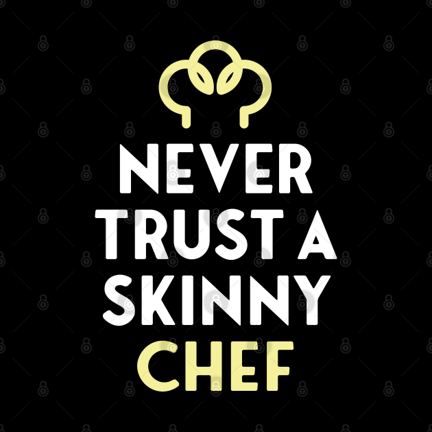 NEVER TRUST A SKINNY CHEF by EdsTshirts