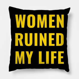 Women Ruined My Life Gold Pillow