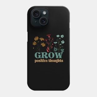 Grow positive thoughts Phone Case