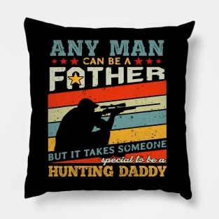 Hunting Daddy Any Man Can Be A Father Hunter Pillow