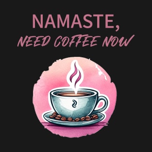 Namaste need coffee now, Yoga and Coffee for yoga lover T-Shirt