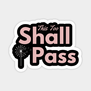 This Too Shall Pass - motivation positive words Magnet