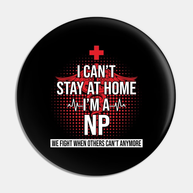 I Can't Stay At Home I'm A NP We Fight - Nurse Gift Pin by bunnierosoff21835