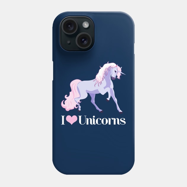 I Love Unicorns Phone Case by epiclovedesigns