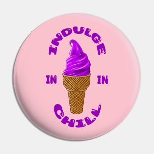 Indulge In Chill Pin