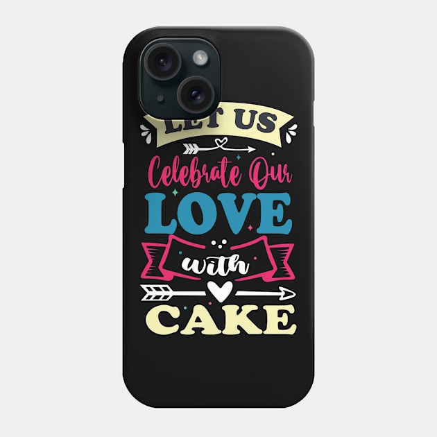 let us celebrate our love with cake cute anniversary baker gift Phone Case by FoxyDesigns95