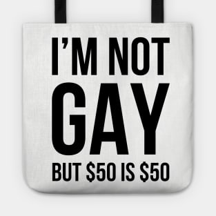 I'm Not Gay, But $50 is $50 Tote