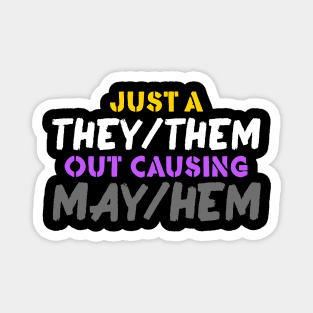 Just A They/Them Out Causing May/Hem Magnet