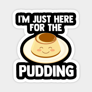 I'm Just Here For pudding | pudding-aholic Love pudding Gift Magnet