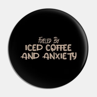 Fueled by Iced Coffee and Anxiety Pin