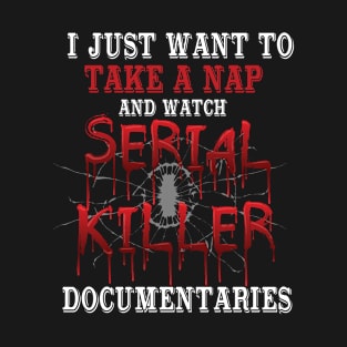 Take Nap Serial Killer Documentaries Bloody Funny T-Shirt