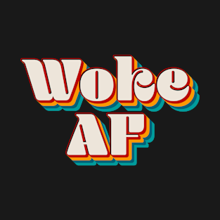 Woke AF T-Shirt