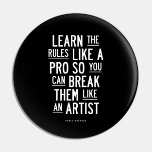 Learn the Rules Like a Pro, So You Can Break Them Like an Artist Pin