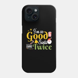 I'm so Good Santa Came Twice Christmas Phone Case