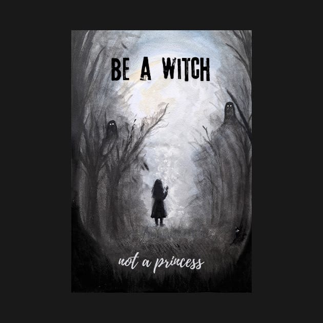 Be a Witch Not a Princess Girls Power Be Yourself Magic Awareness by kkjustpaint