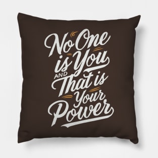 No One Is You And That is Your Power. Inspirational Pillow