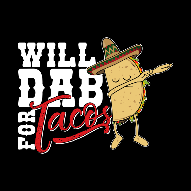 Dabbing Taco-Will dab for Tacos-Funny Mexican Foodie - Cinco De Mayo ...